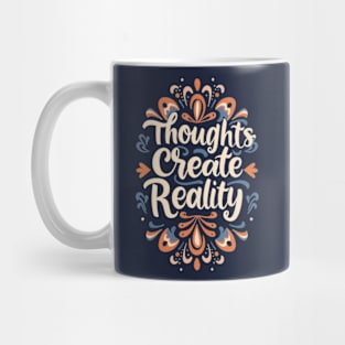 Thoughts create reality Mug